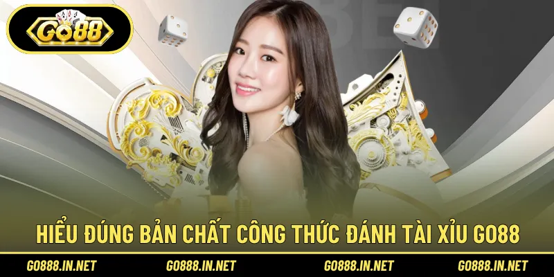 Hiểu đúng bản chất công thức đánh tài xỉu Go88 