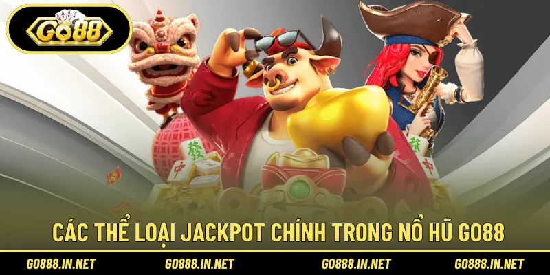Các thể loại jackpot chính trong nổ hũ Go88