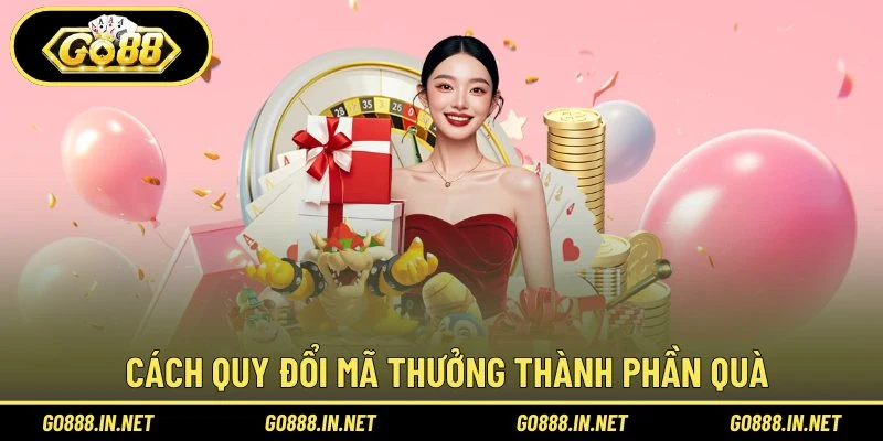 Cách quy đổi mã thưởng thành phần quà