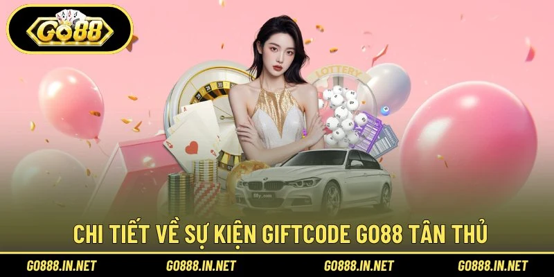 Chi tiết về sự kiện giftcode Go88 tân thủ