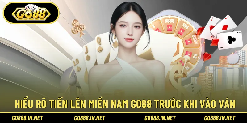 Hiểu rõ Tiến lên miền nam Go88 trước khi vào ván