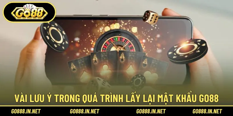Những điều cần ghi nhớ khi lấy lại mật khẩu Go88