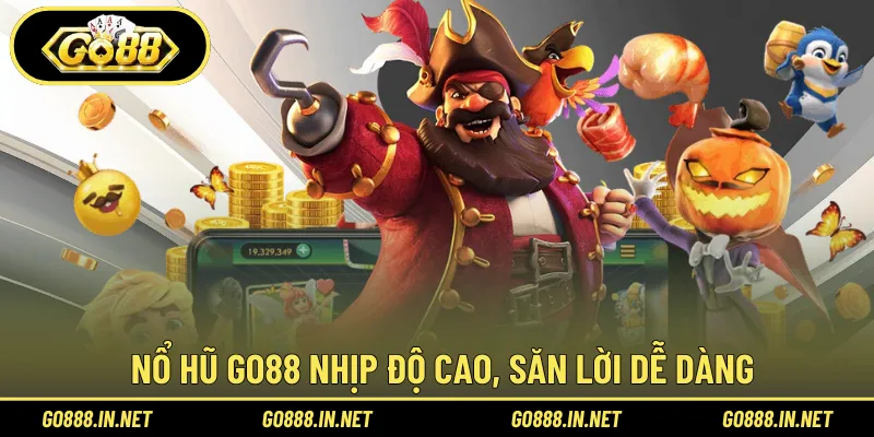 Nổ hũ Go88 nhịp độ cao, săn lời dễ dàng