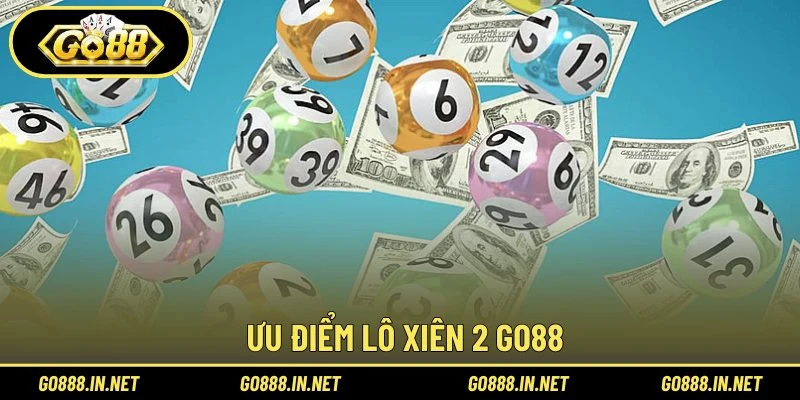 Ưu điểm lô xiên 2 Go88